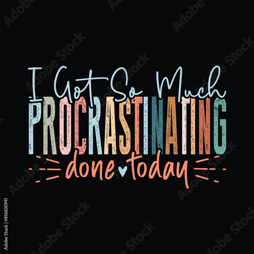 I Got So Much Procrastinating Done Today