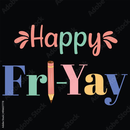 HAPPY FRI YAY  TEACHER DAY T-SHIRT DESIGN,