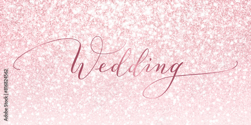 Pink and white glitter lights background. Wedding calligraphy. Sparkling glittering rain effect. Luxury romantic frame, border. For wedding party invitations, cards. Vector.
