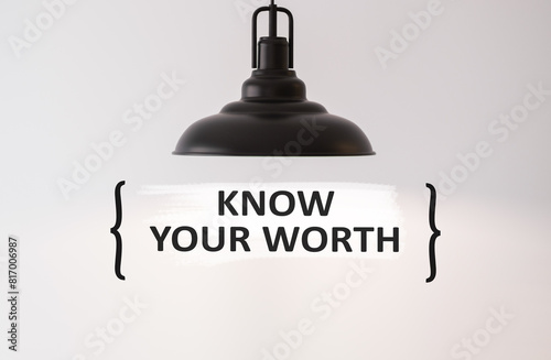 Know your worth, text on white wall, a phrase that encourages people to realize and understand their worth