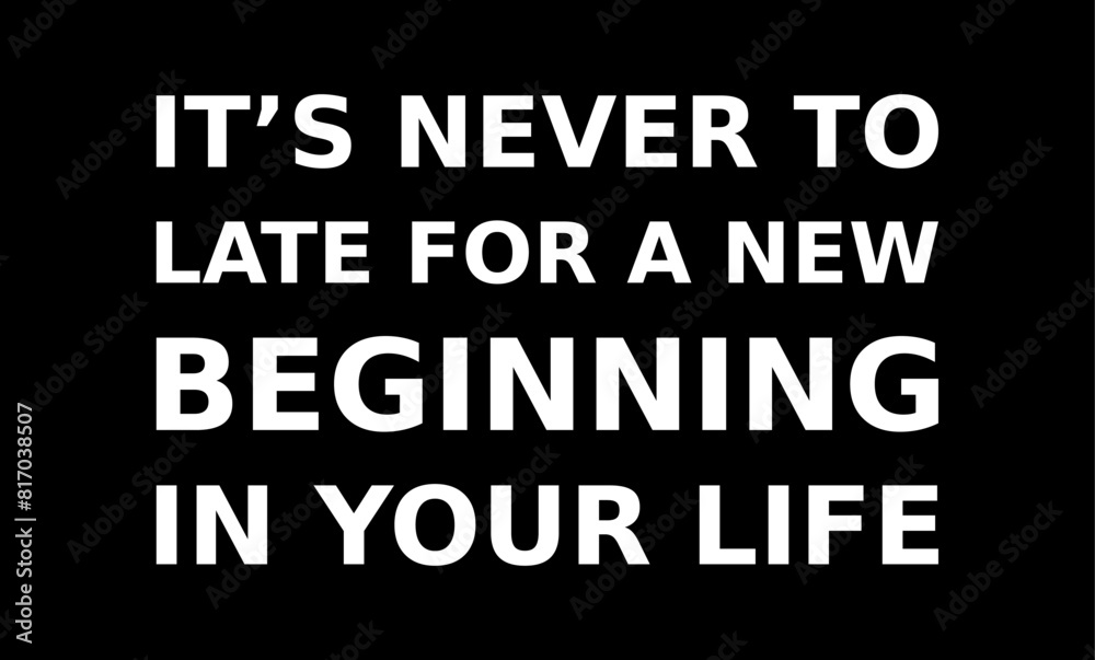 Words Of Motivation Its Never To Late For A New Beginning In Your Life Simple Typography On Black Background