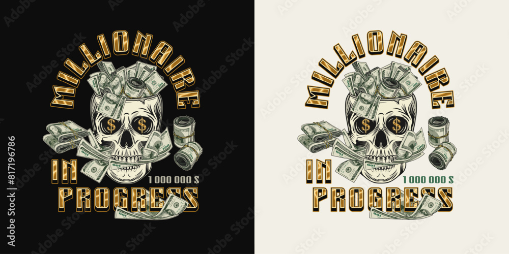 Label with skull like cup full of cash money, 100 dollar bills between teeth, golden text. Concept of making money, wealth, success, money addiction. For clothing, t shirt, surface design.