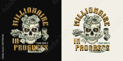 Label with skull like cup full of cash money, 100 dollar bills between teeth, golden text. Concept of making money, wealth, success, money addiction. For clothing, t shirt, surface design.