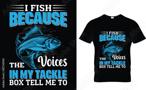 I fish because the voices in my tackle box tell me to Fishing t -shirt design vector template