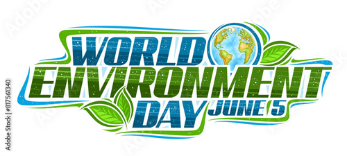 Vector logo for World Environment Day, decorative headline with illustration of earth planet and cartoon design green leaves, unique lettering for text world environment day june 5 on white background