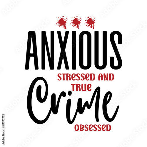 Anxious Stressed And True Crime Obsessed SVG