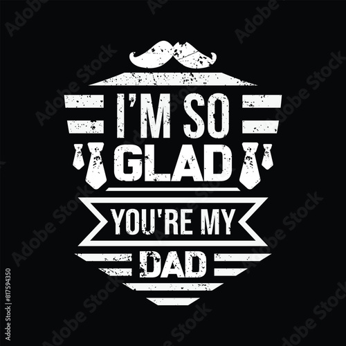 i'm so glad you're my dad - vector
