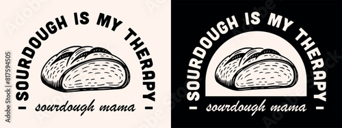 Sourdough is my therapy baker mama mom cute lettering badge clothing shirt design. Vintage retro aesthetic homemade bread lover funny Mother's Day quotes illustration gift for cook print poster text.