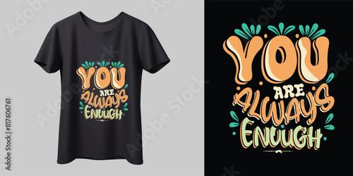 'You Are Always Enough' - Stylish T-shirt design, modern vector, typography, lettering, merchandise design, vector template, ready for print, poster, shirts photo