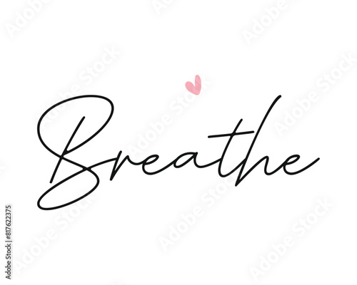 Breathe word lettering handwriting inscription pink heart photography overlay on white background