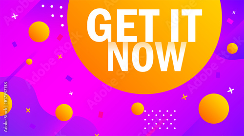Get it now sign. Modern get it now banner. Flat style. Vector illustration