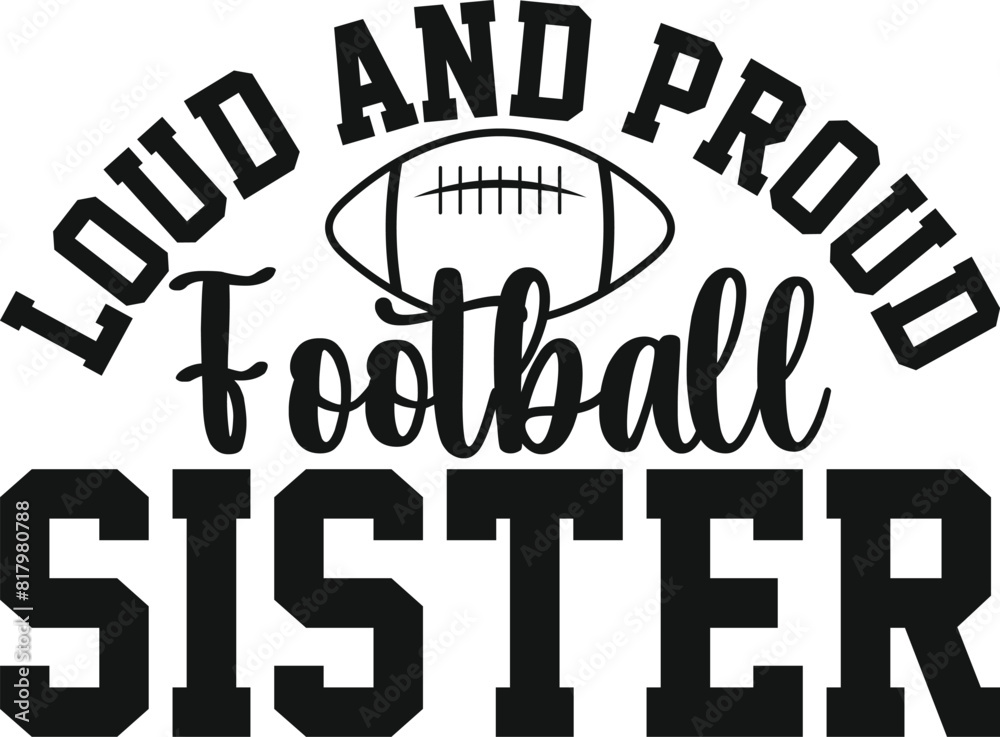 Loud And Proud Football Sister Gift SVG Football SVG Sister Gift SVG T-shirt Design Loud And Proud Football Sister Gift SVG Football SVG Sister Gift SVG T-shirt Design