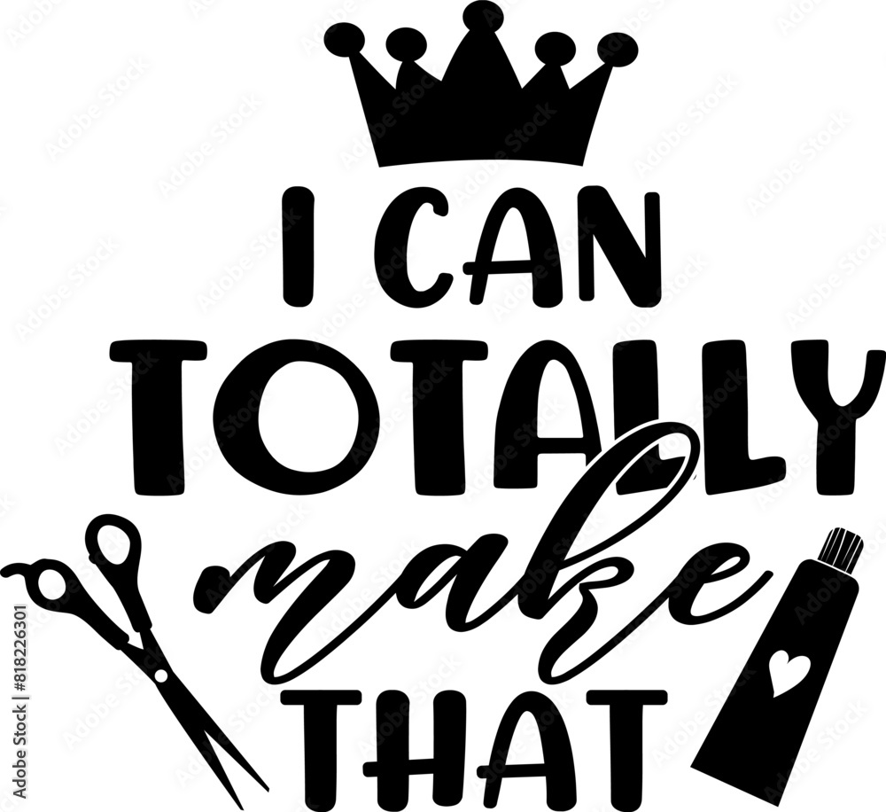 I can totally make that - Craft t-shirt design, Hand drawn lettering phrase, Isolated on white background I can totally make that - Craft t-shirt design, Hand drawn lettering phrase, Isolated on white background