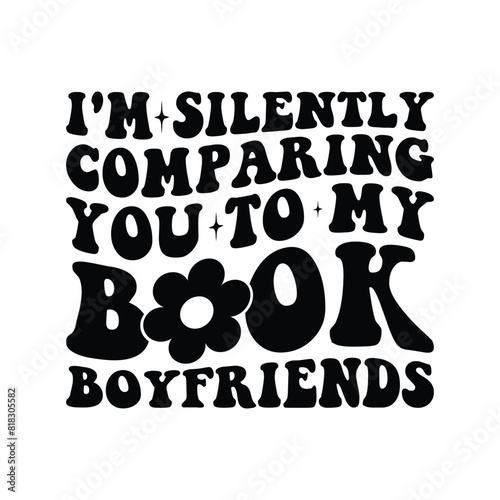 I'm silently comparing you to my book boyfriends