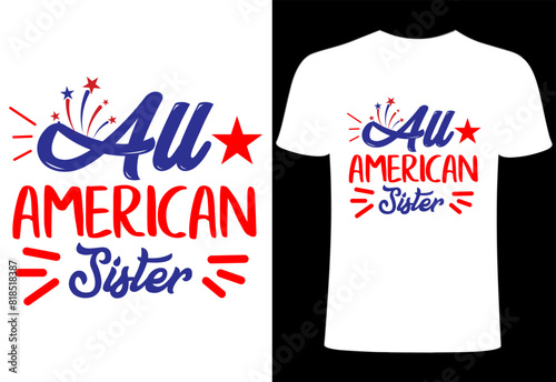 Fourth of July T-shirt Design. happy 4th of July. Custom typography design , Illustration for prints on t-shirts, all American sister collection template ,happy independence day T-shirt