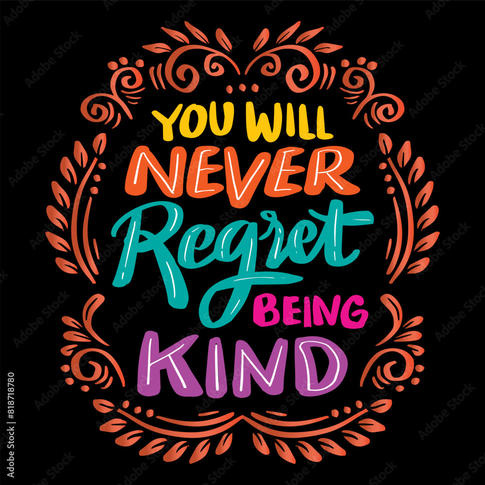 You will never regret being kind. Hand drawn lettering quote. Vector illustration.