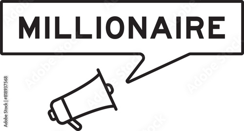 Megaphone icon with speech bubble banner in word millionaire on white background