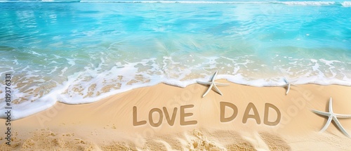 The words "LOVE DAD" written in the sand. Caribbean beach,realistic, bright vibrant colors.
