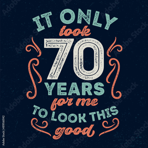 It only took 70 Years for me to look this good - Fresh Birthday Design. Good For Poster, Wallpaper, T-Shirt, Gift