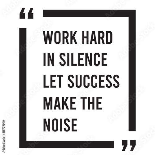work hard in silence let success make the noise inspirational quote, motivational quotes, illustration lettering quotes