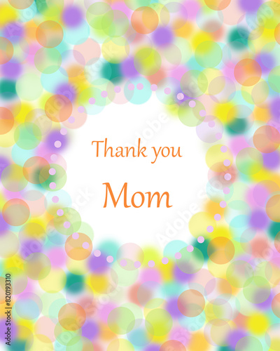 Postcard with colorful bubbles circle, white background, with the inscription thank you mom, for invitation, holiday, beautiful geometric pattern, birthday, frame, greetings card, congratulation