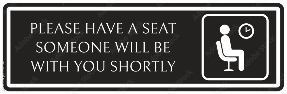 Waiting room sign please have a seat, someone will be with you shortly Waiting room sign please have a seat, someone will be with you shortly