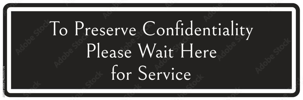 Waiting room sign to preserve confidentiality please wait here for service Waiting room sign to preserve confidentiality please wait here for service