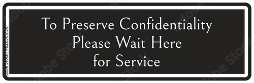 Waiting room sign to preserve confidentiality please wait here for service