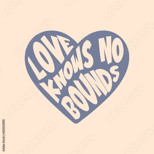 Love Knows no Bounds Isolated hand draw lettering quotes Funny season slogans. Isolated calligraphy quotes for travel agency, beach party. Great design for banner, postcard, print or poster. (ID: 820550901)