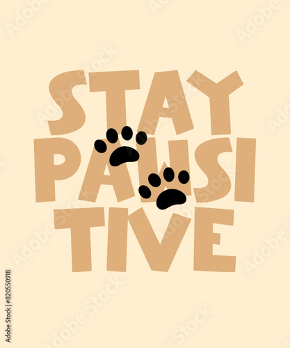 Stay Pawsitive Cute hand draw lettering Funny season slogans. Isolated calligraphy quotes for travel agency, beach party. Great design for banner, postcard, print or poster (ID: 820550918)
