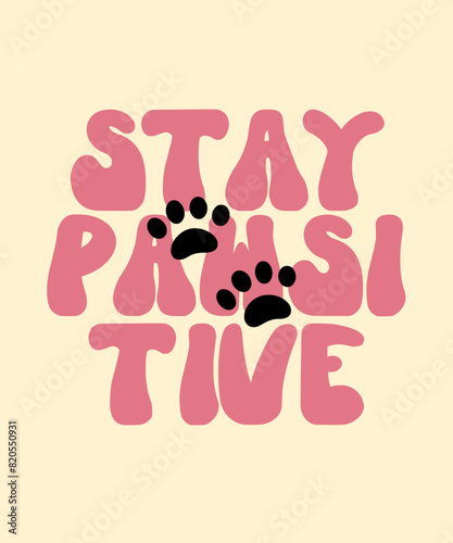 Stay Pawsitive Cute lettering hand draw Funny season slogans. Isolated calligraphy quotes for travel agency, beach party. Great design for banner, postcard, print or poster (ID: 820550931)