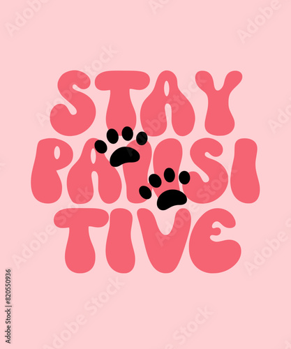 Stay Pawsitive Cute Isolated hand draw lettering quotes Funny season slogans. Isolated calligraphy quotes for travel agency, beach party. Great design for banner, postcard, print or poster (ID: 820550936)