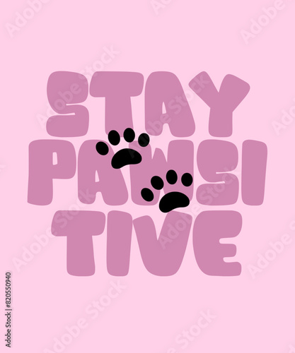  Stay Pawsitive Cute Isolated hand draw lettering Funny season slogans. Isolated calligraphy quotes for travel agency, beach party. Great design for banner, postcard, print or poster (ID: 820550940)