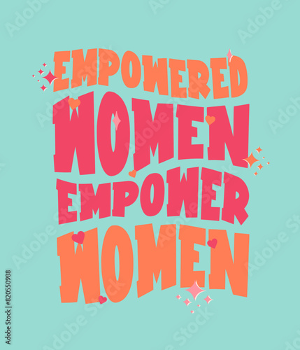 Empowered Women Empower Women Isolated hand draw lettering Funny season slogans. Isolated calligraphy quotes for travel agency, beach party. Great design for banner, postcard, print or poster (ID: 820550988)