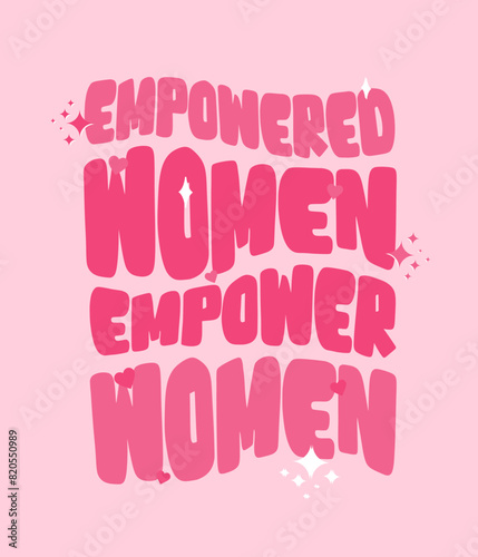 Empowered Women Empower Women lettering hand draw Funny season slogans. Isolated calligraphy quotes for travel agency, beach party. Great design for banner, postcard, print or poster (ID: 820550989)