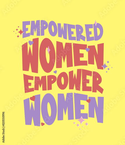 Empowered Women Empower Women Isolated hand draw lettering quotes Funny season slogans. Isolated calligraphy quotes for travel agency, beach party. Great design for banner, postcard, print or poster (ID: 820550996)