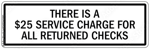 Payment sign there is a $25 service charge for all returned check