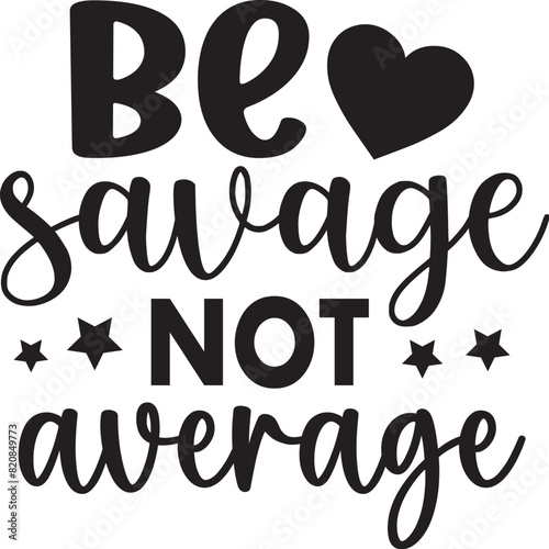be savage not average