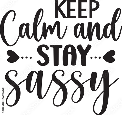 Keep Calm and Stay Sassy