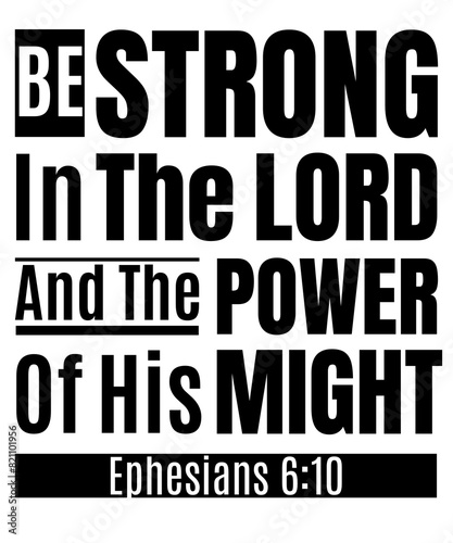 Be Strong In The LORD And The Power Of His Might, Ephesians 6:10, King James Version Bible Verse