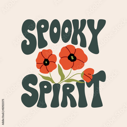 Spooky spirit quote and bouquet of poppies. Bohemian mystical poster in retro style. Vector flat illustration of flowers and groovy lettering