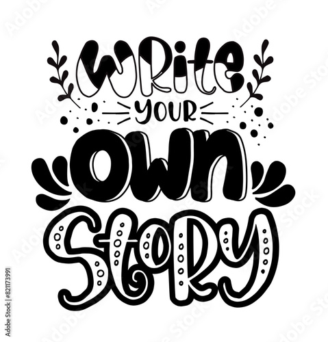 Write your own story, hand lettering inscription, motivation and inspiration positive quote