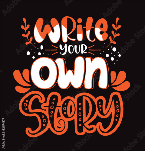 Write your own story, hand lettering inscription, motivation and inspiration positive quote