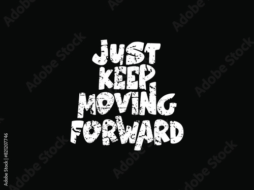 Just keep moving forward