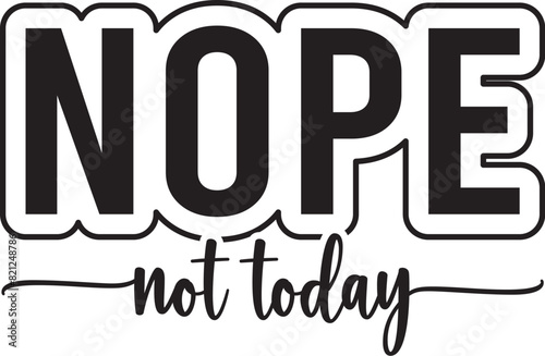 Nope Not Today