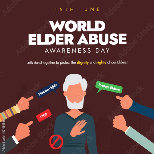 World Elder Abuse awareness day. 15th June world elder abuse day banner, post with an old man saying no to people pointing finger to him. Awareness banner against the abuse, neglect of older people.