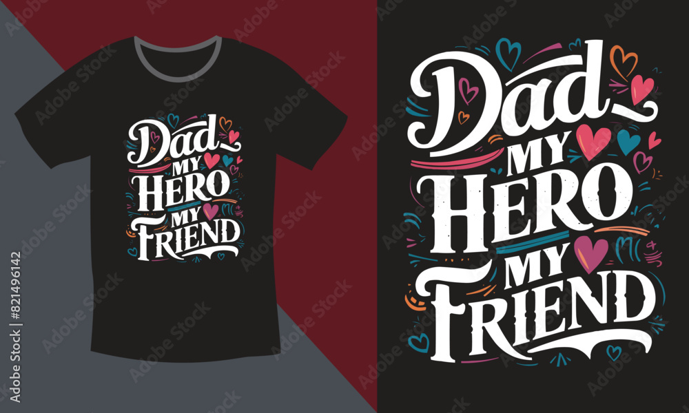 Obraz premium DAD MY HERO MY FRIEND T-SHIRT design, fathers day, fathers day gifts, fathers day t shirt design, t shirt design, dad