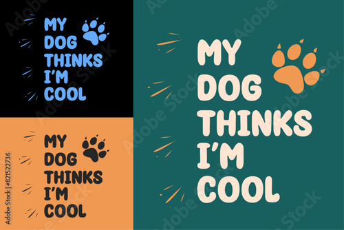 My dog thinks I'm cool funny dog mom quotes lettering. Cute aesthetic black, beige and blue text vector for shirt design and printable accessories