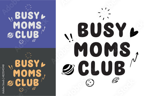 Busy moms club shirt design lettering. Funny quotes for mothers day gifts. Retro vintage groovy aesthetic. Printable text vector design for exhausted boy girl moms clothing. 