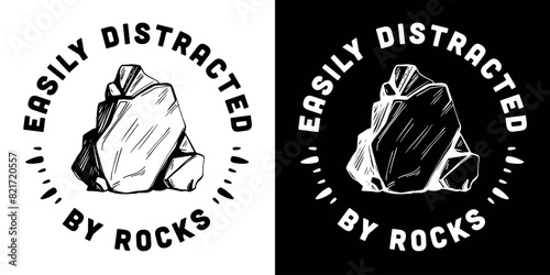 Easily distracted by rocks badge button sticker funny humor text for stones rock collector hoarder geologist geology student graduation boy toddler gifts shirt design print vector.